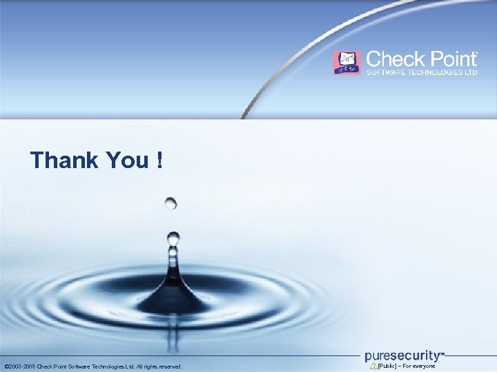 Thank You ! © 2003 -2008 Check Point Software Technologies Ltd. All rights reserved.