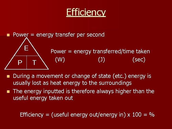 Efficiency n Power = energy transfer per second E P T Power = energy