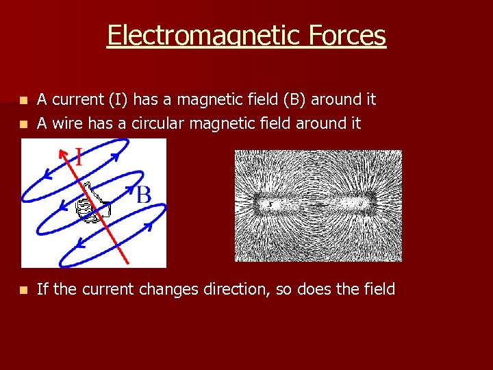 Electromagnetic Forces A current (I) has a magnetic field (B) around it n A