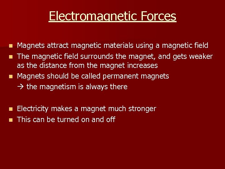 Electromagnetic Forces Magnets attract magnetic materials using a magnetic field n The magnetic field