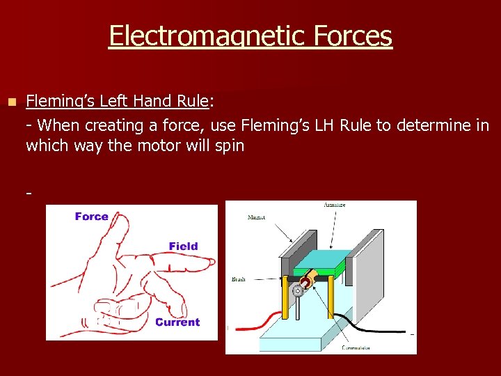 Electromagnetic Forces n Fleming’s Left Hand Rule: - When creating a force, use Fleming’s