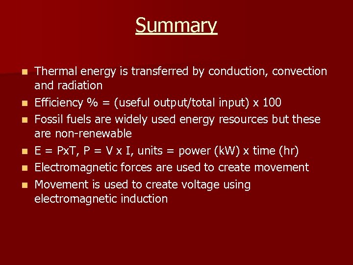 Summary n n n Thermal energy is transferred by conduction, convection and radiation Efficiency