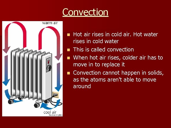 Convection n n Hot air rises in cold air. Hot water rises in cold