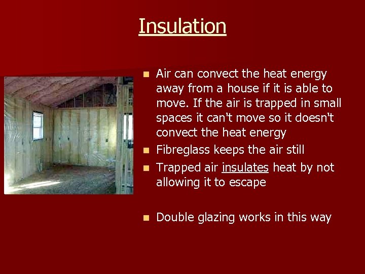 Insulation Air can convect the heat energy away from a house if it is