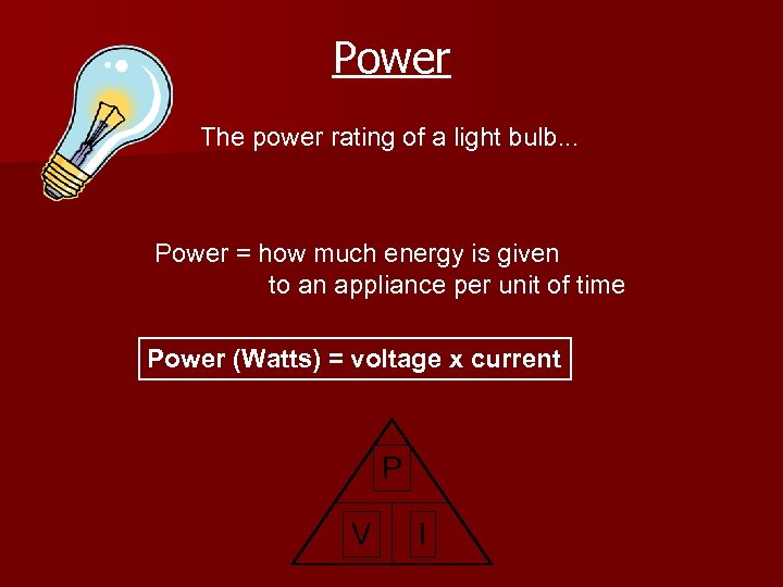 Power The power rating of a light bulb. . . Power = how much