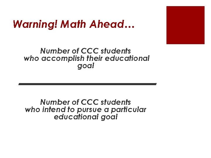 Warning! Math Ahead… Number of CCC students who accomplish their educational goal ——————— Number