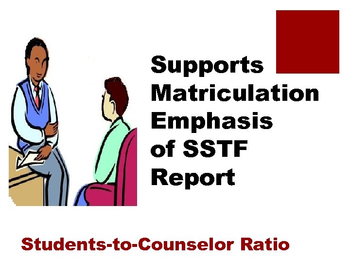 Supports Matriculation Emphasis of SSTF Report Students-to-Counselor Ratio 