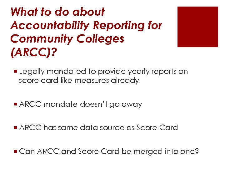 What to do about Accountability Reporting for Community Colleges (ARCC)? ¡ Legally mandated to