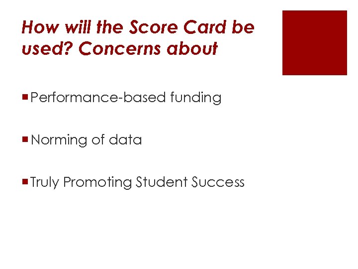 How will the Score Card be used? Concerns about ¡ Performance-based funding ¡ Norming