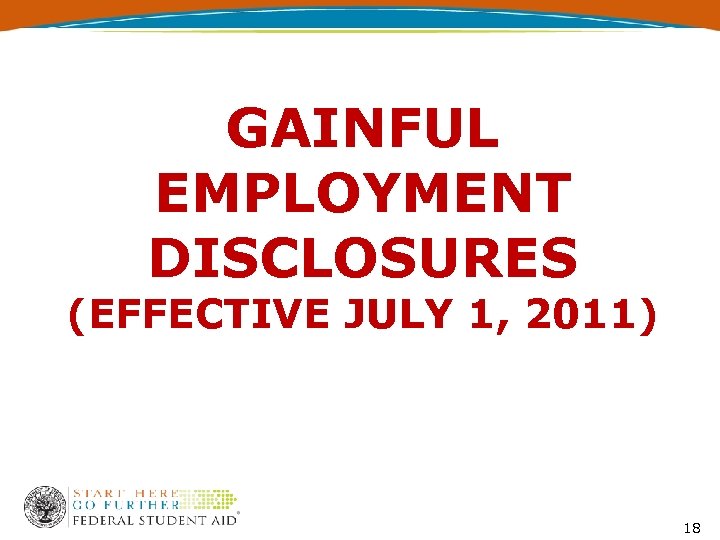 GAINFUL EMPLOYMENT DISCLOSURES (EFFECTIVE JULY 1, 2011) 18 