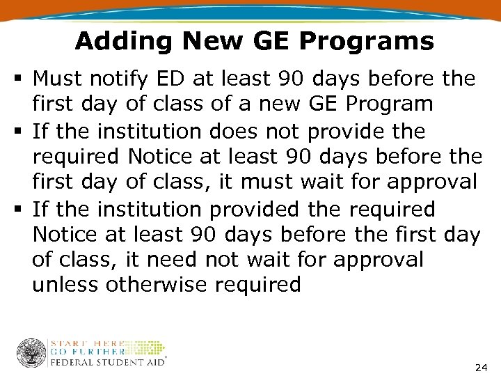Adding New GE Programs § Must notify ED at least 90 days before the
