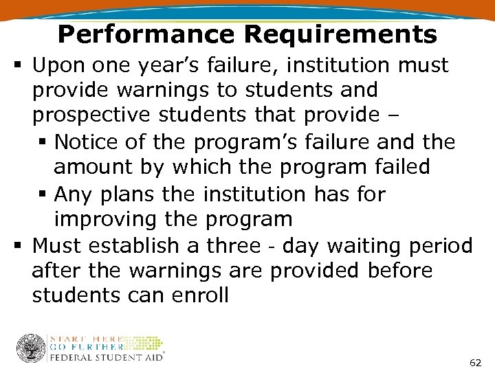 Performance Requirements § Upon one year’s failure, institution must provide warnings to students and