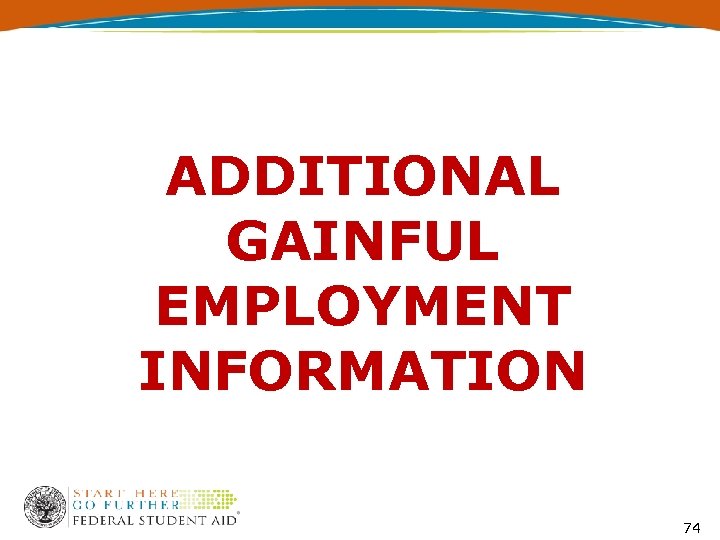 ADDITIONAL GAINFUL EMPLOYMENT INFORMATION 74 