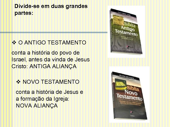 Divide-se em duas grandes partes: v O ANTIGO TESTAMENTO conta a história do povo