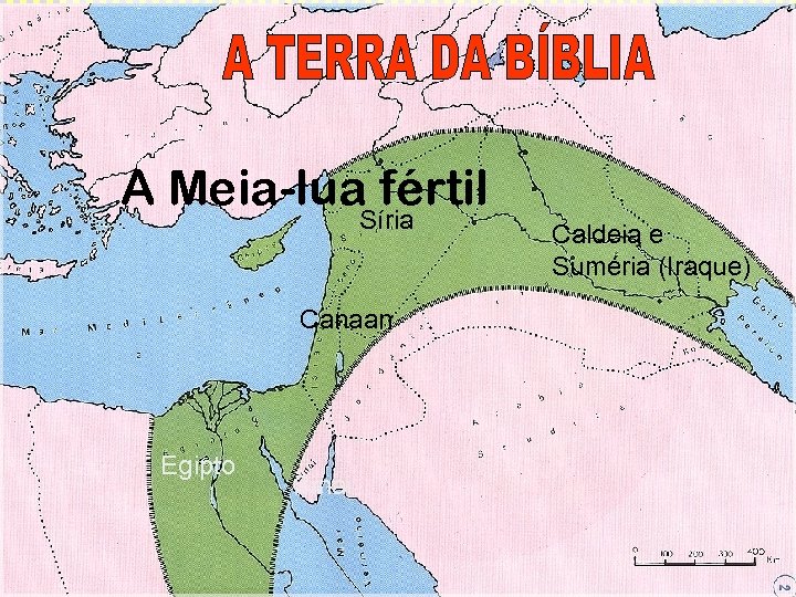 A Meia-lua fértil Síria Canaan Egipto Sinai Caldeia e Suméria (Iraque) 