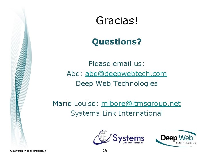 Gracias! Questions? Please email us: Abe: abe@deepwebtech. com Deep Web Technologies Marie Louise: mlbore@itmsgroup.