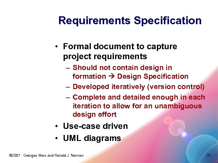Requirements Specification • Formal document to capture project requirements – Should not contain design