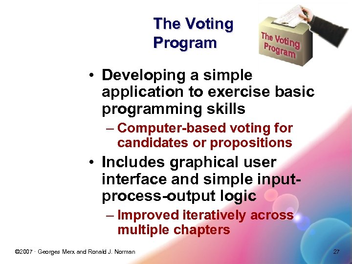 The Voting Program • Developing a simple application to exercise basic programming skills –