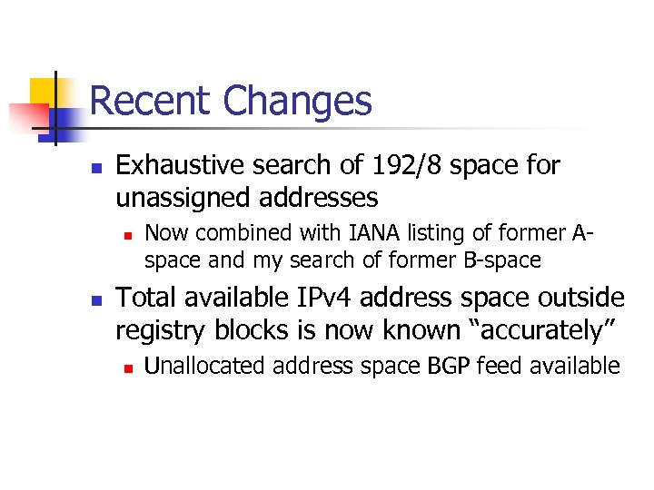 Recent Changes n Exhaustive search of 192/8 space for unassigned addresses n n Now
