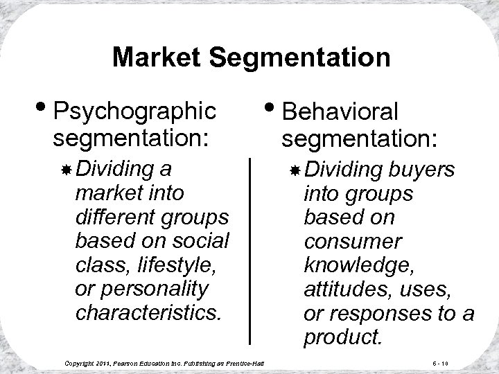 Market Segmentation • Psychographic segmentation: • Behavioral Dividing a market into different groups based