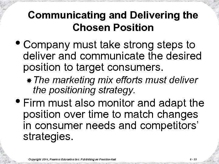 Communicating and Delivering the Chosen Position • Company must take strong steps to deliver