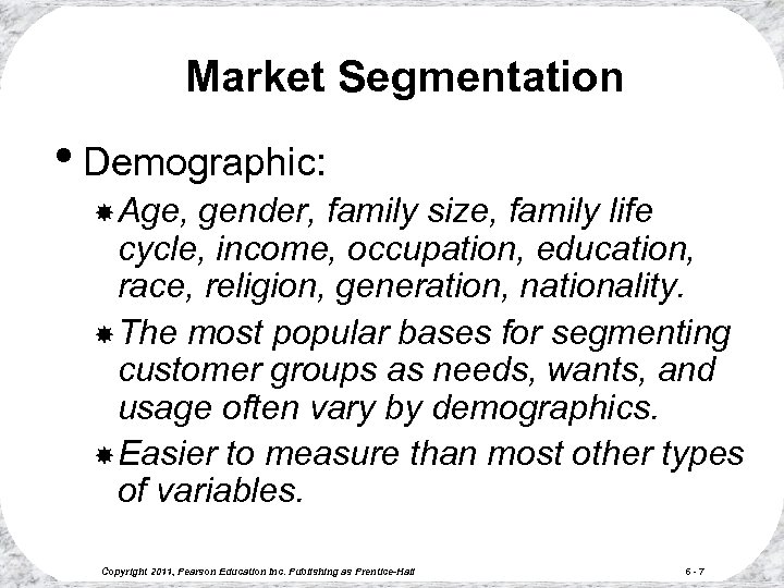 Market Segmentation • Demographic: Age, gender, family size, family life cycle, income, occupation, education,