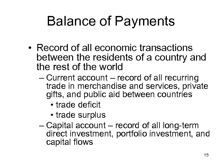 Balance of Payments • Record of all economic transactions between the residents of a