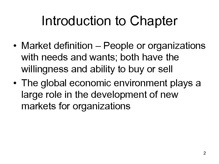 Introduction to Chapter • Market definition – People or organizations with needs and wants;