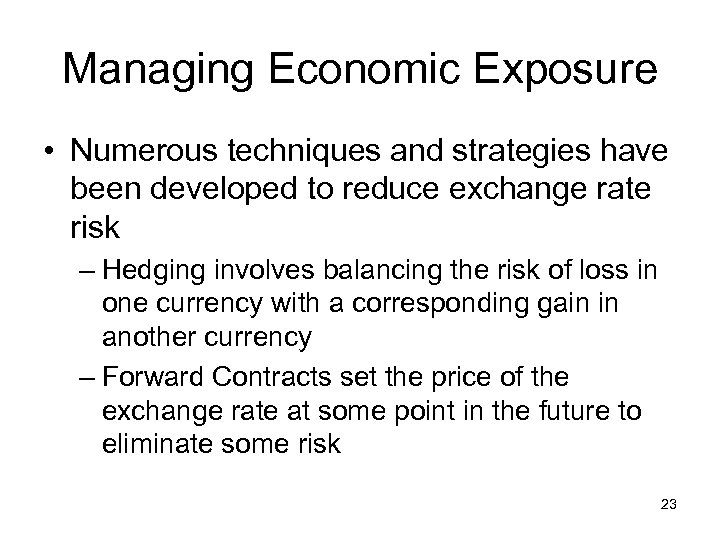 Managing Economic Exposure • Numerous techniques and strategies have been developed to reduce exchange