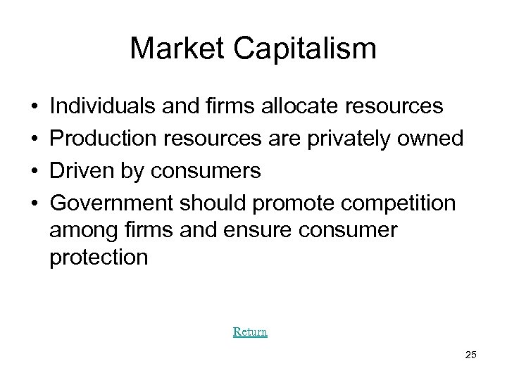 Market Capitalism • • Individuals and firms allocate resources Production resources are privately owned
