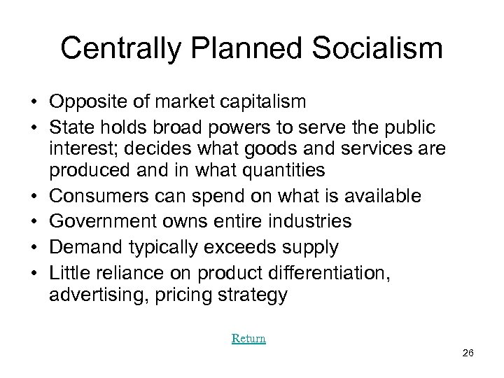 Centrally Planned Socialism • Opposite of market capitalism • State holds broad powers to