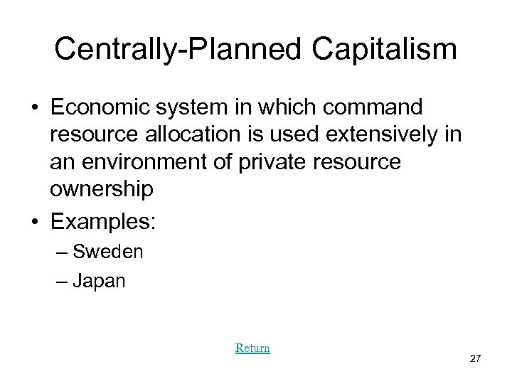 Centrally-Planned Capitalism • Economic system in which command resource allocation is used extensively in