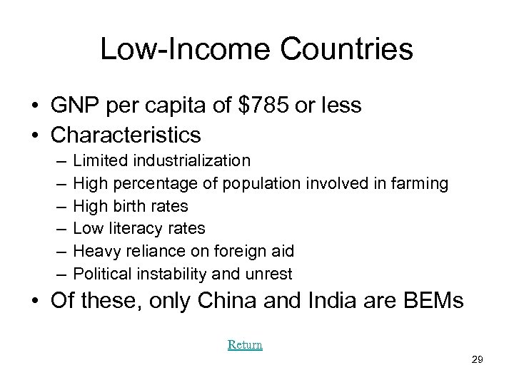 Low-Income Countries • GNP per capita of $785 or less • Characteristics – –