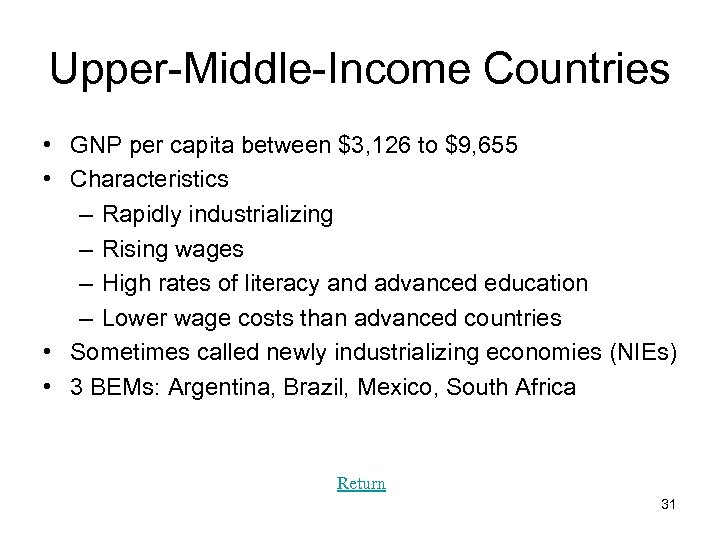 Upper-Middle-Income Countries • GNP per capita between $3, 126 to $9, 655 • Characteristics