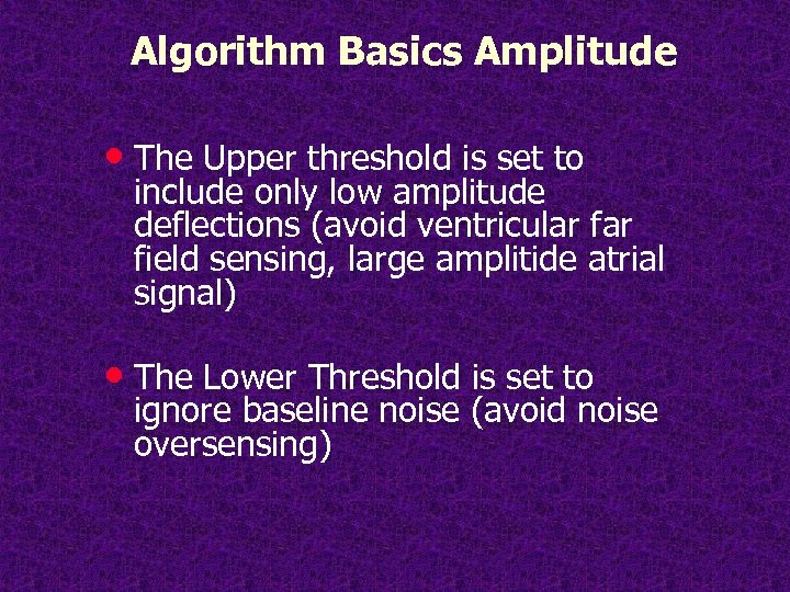 Algorithm Basics Amplitude • The Upper threshold is set to include only low amplitude