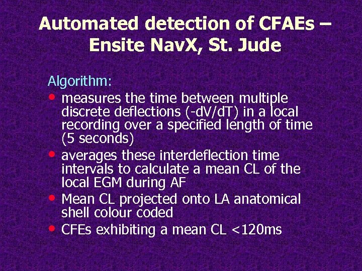 Automated detection of CFAEs – Ensite Nav. X, St. Jude Algorithm: • measures the