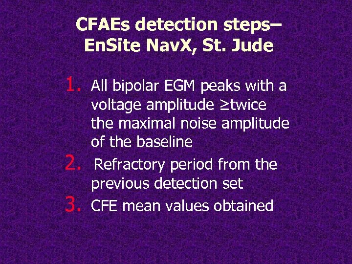 CFAEs detection steps– En. Site Nav. X, St. Jude 1. 2. 3. All bipolar
