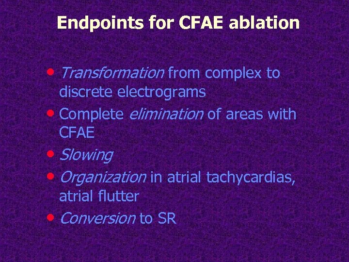 Endpoints for CFAE ablation • Transformation from complex to discrete electrograms • Complete elimination