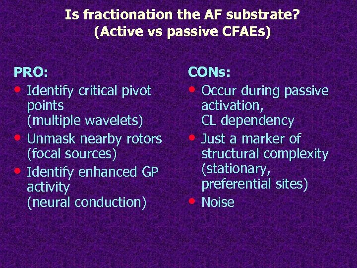 Is fractionation the AF substrate? (Active vs passive CFAEs) PRO: • Identify critical pivot