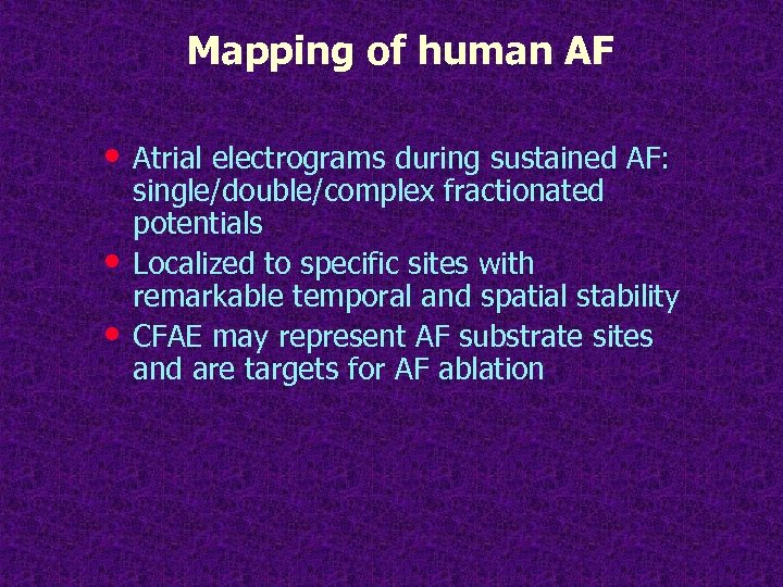 Mapping of human AF • Atrial electrograms during sustained AF: • • single/double/complex fractionated