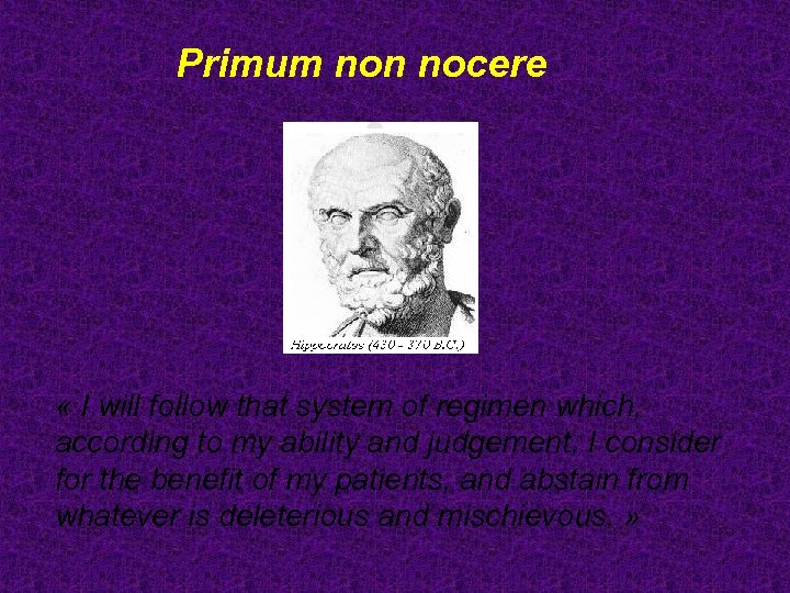 Primum non nocere « I will follow that system of regimen which, according to