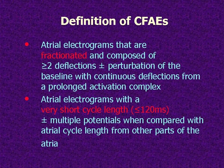 Definition of CFAEs • • Atrial electrograms that are fractionated and composed of ≥