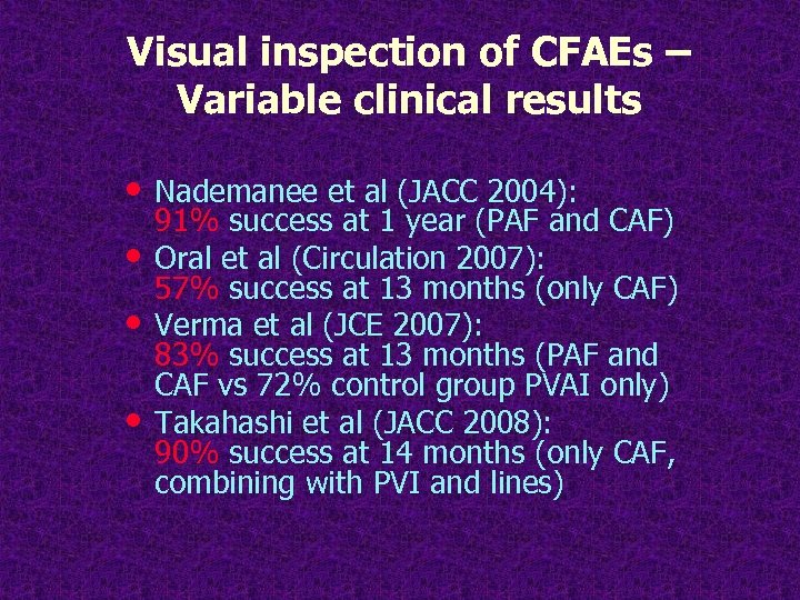 Visual inspection of CFAEs – Variable clinical results • Nademanee et al (JACC 2004):