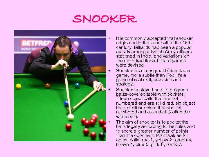 SNOOKER • • It is commonly accepted that snooker originated in the later half
