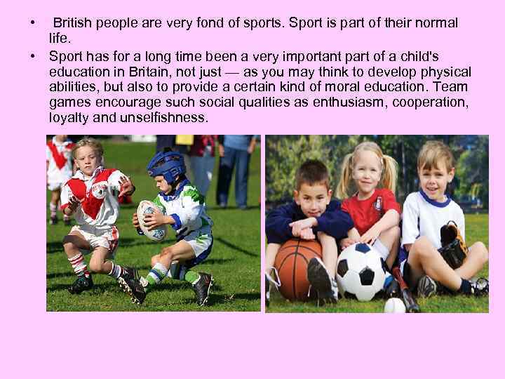  • British people are very fond of sports. Sport is part of their
