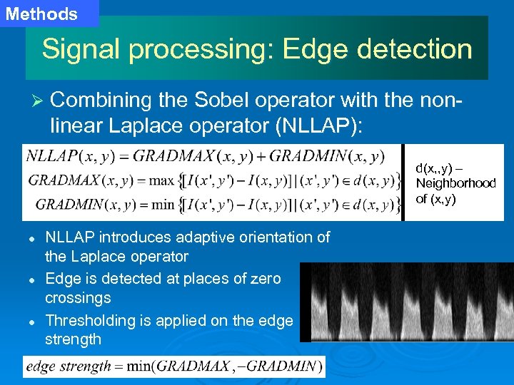 Methods Signal processing: Edge detection Ø Combining the Sobel operator with the non- linear