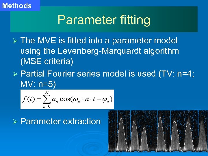 Methods Parameter fitting Ø The MVE is fitted into a parameter model using the