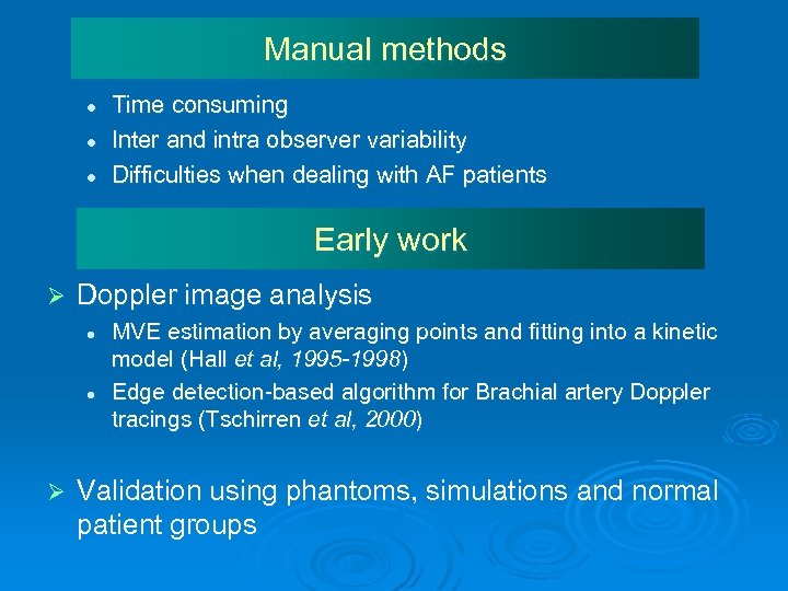 Manual methods l l l Time consuming Inter and intra observer variability Difficulties when