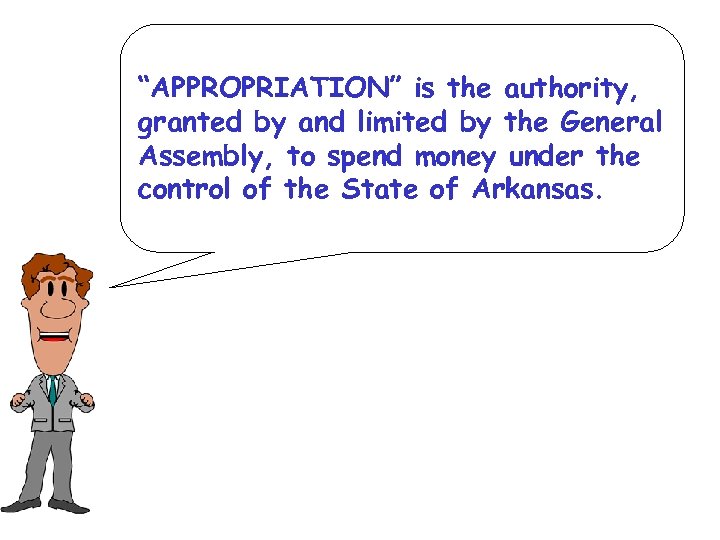 “APPROPRIATION” is the authority, granted by and limited by the General Assembly, to spend