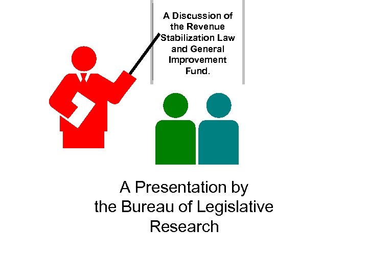 A Discussion of the Revenue Stabilization Law and General Improvement Fund. A Presentation by